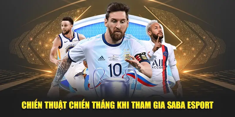 Chiến thuật chiến thắng khi tham gia SABA Esport