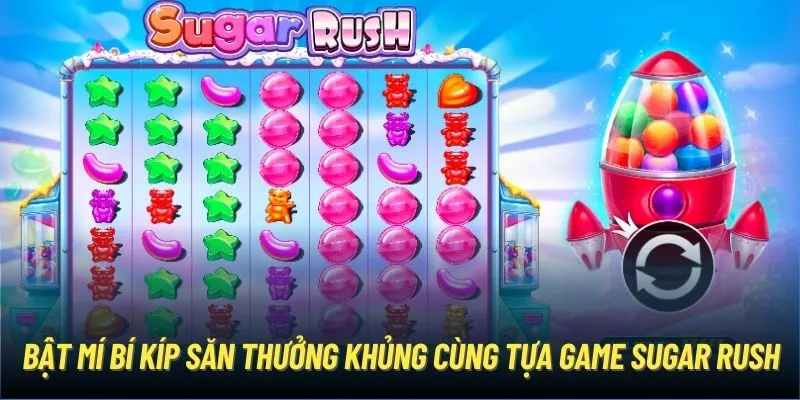 Bật mí bí kíp săn thưởng khủng cùng tựa game Sugar Rush