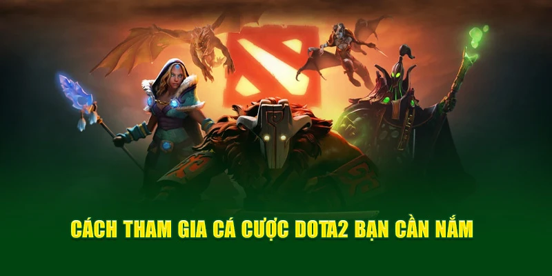 Cách tham gia cá cược Dota2 bạn cần nắm