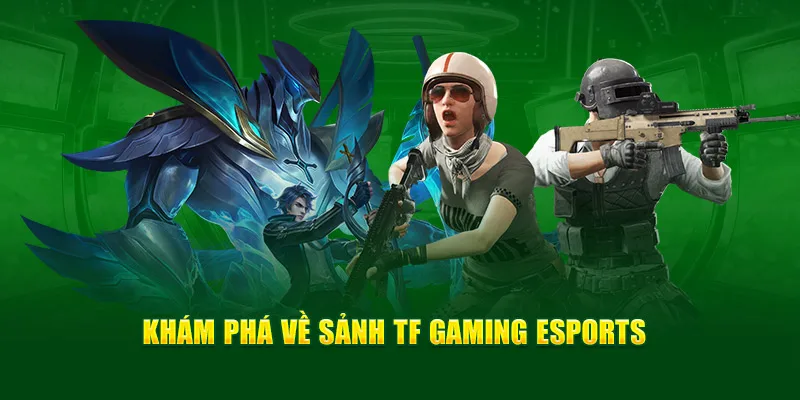 Khám phá về sảnh TF Gaming Esports