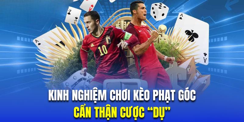 Hội viên chơi kèo phạt góc cần tránh tỷ lệ "dụ" từ phía nhà cái