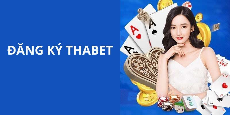 Các bước chuẩn bị trước khi đăng ký thabet